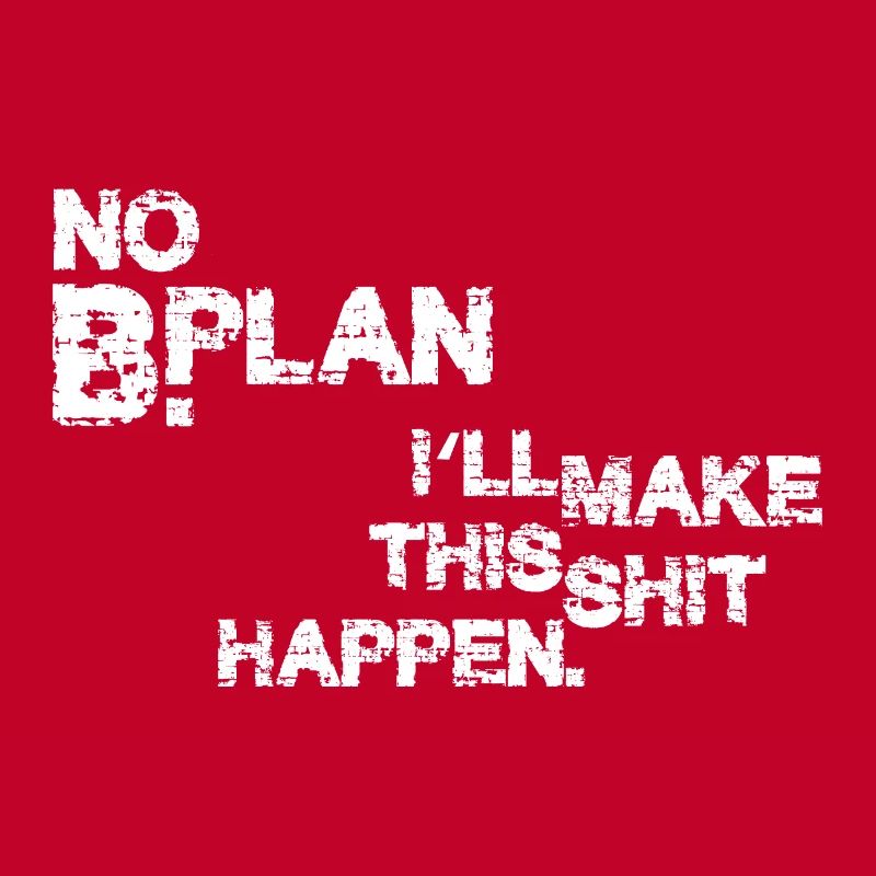 Pas de plan B – je vais faire en sorte que ça marche