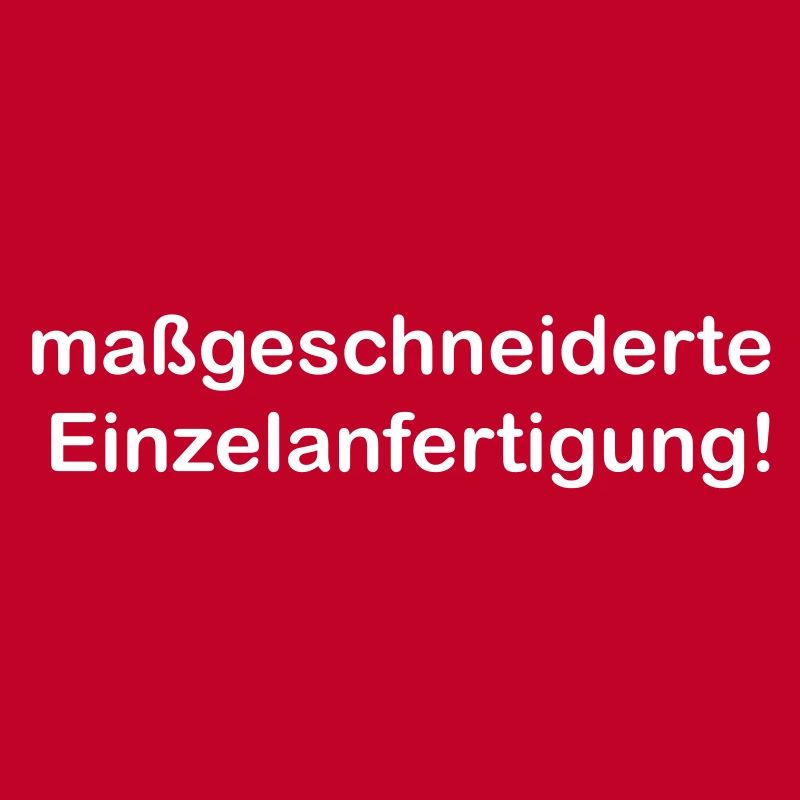 Maßgeschneiderte Einzelanfertigung lustig Spruch