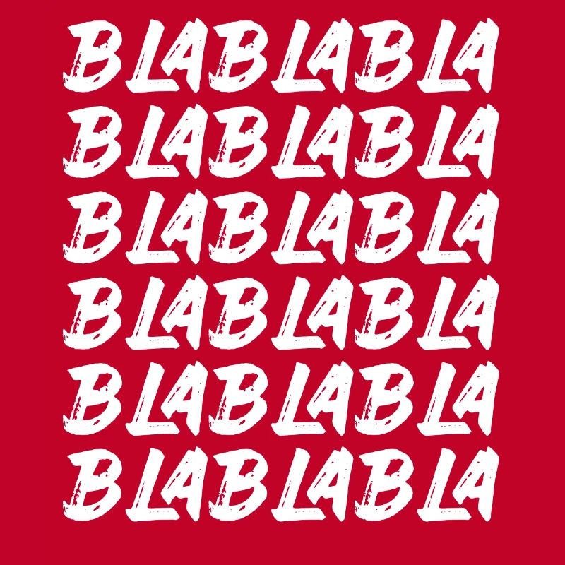 Bla Bla Bla Bla Bla Stupid chatter Labern