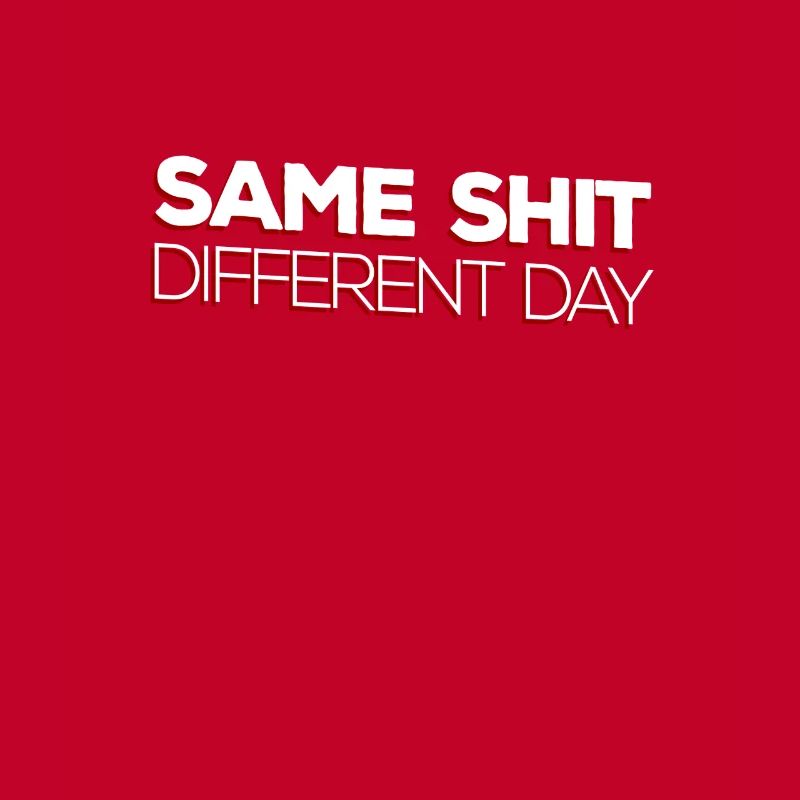 Same Shit - Different Day