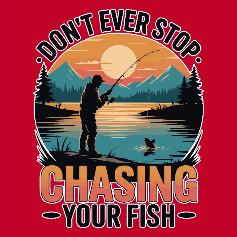 Don't Ever Stop Chasing Your Fish
