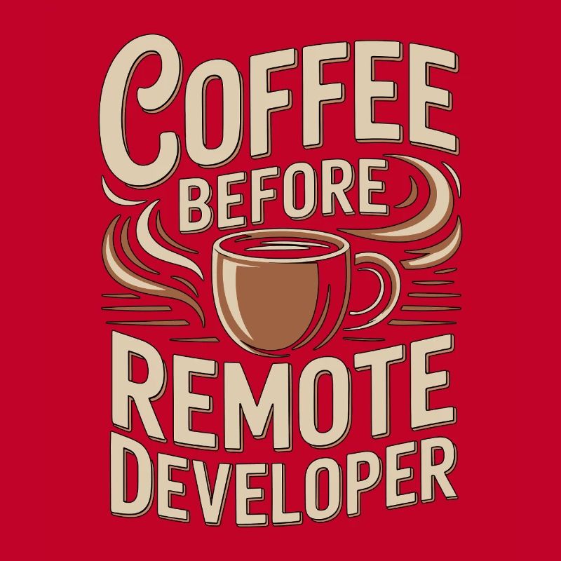 Remote Developer Coffee Remote Tech Coffee Lover