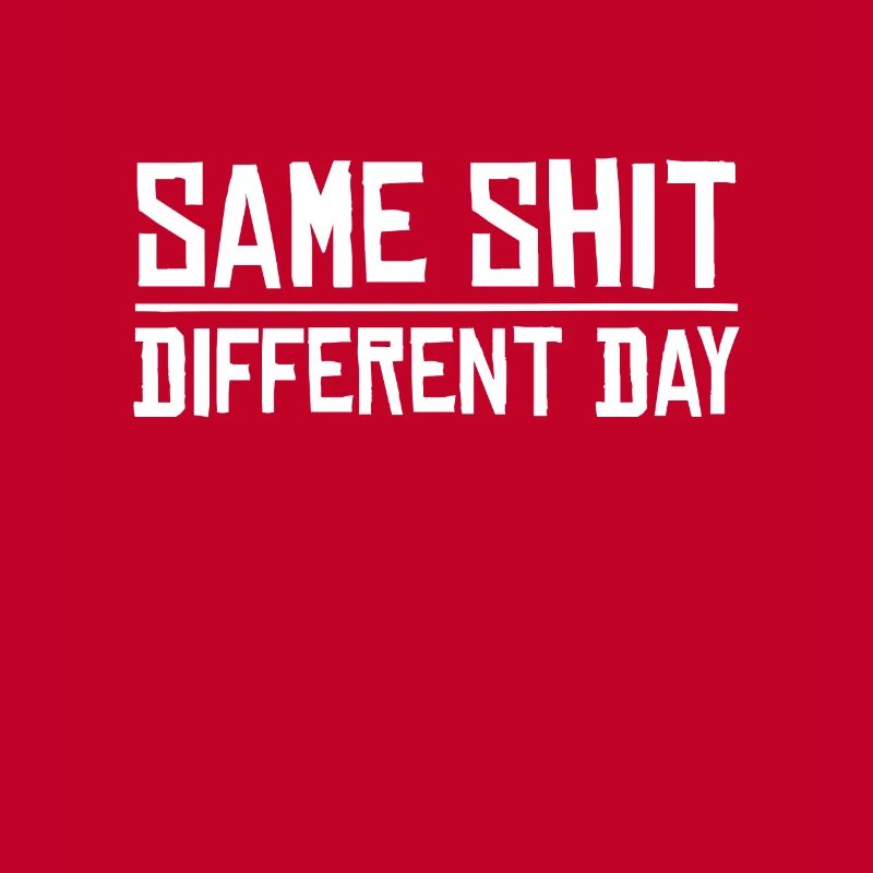 Same Shit - Different Day