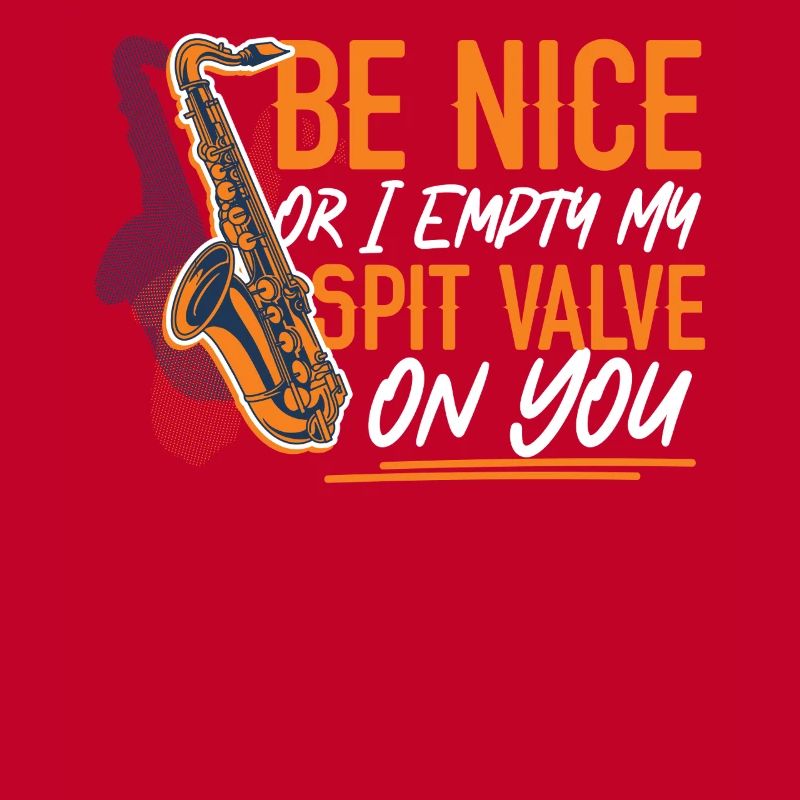 Saxophone Be Nice Or I Empty My