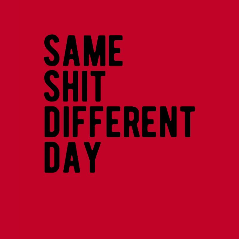 Same Shit - Different Day