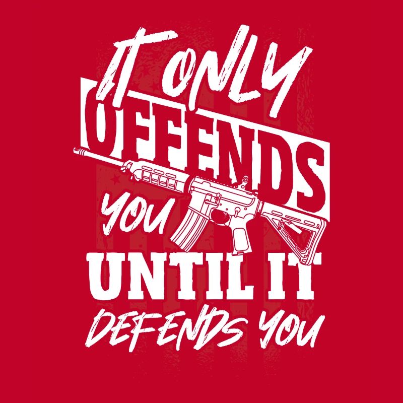 It Only Offends You til It Defends U 2nd Amendment