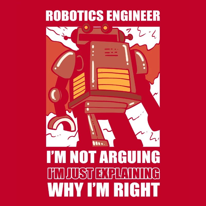 Robotics Engineer I'm Not Arguing Robotic