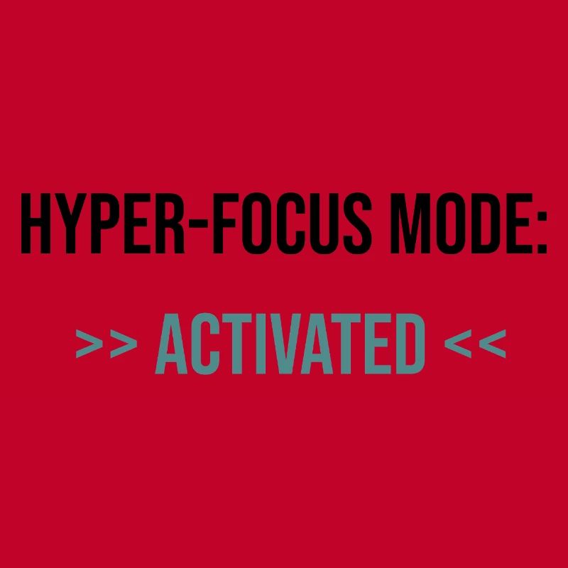 Hyper-Focus Mode: Activated - Statement