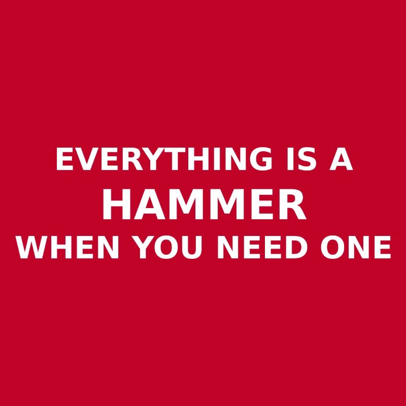Everything’s A Hammer When You Need One 