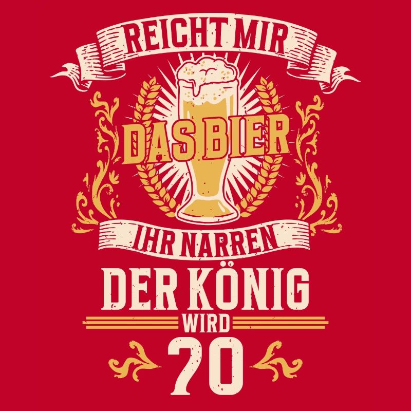 Reicht mir das Bier ihr Narren der König wird 70