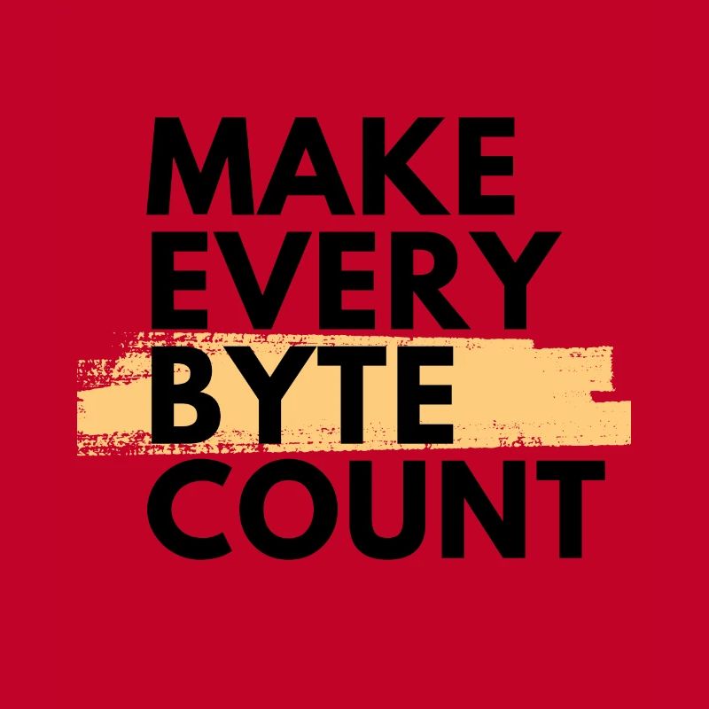 Make every byte count
