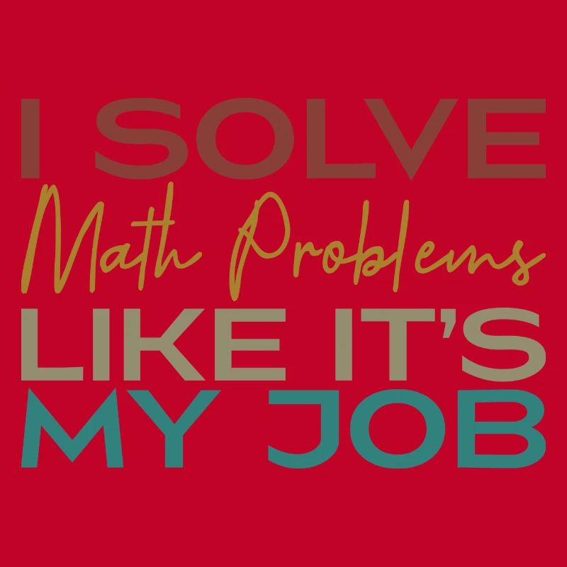 I Solve Math Problems Like It's My Job