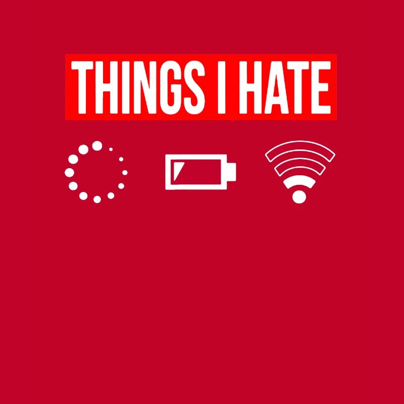 Things I Hate - Ich Hasse - Wlan Akku Loading Netz
