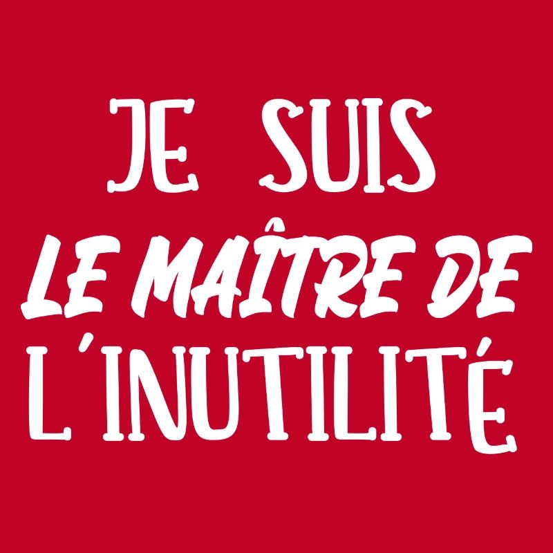 je suis le maître de l'inutilité