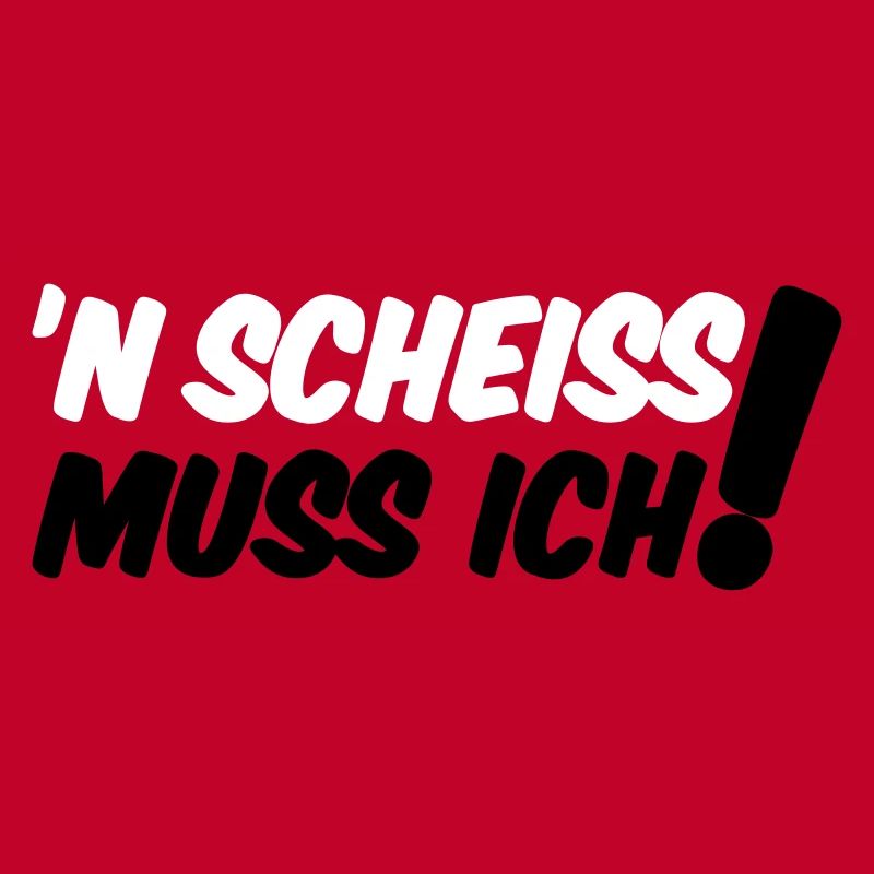 'N SCHEISS MUSS ICH!