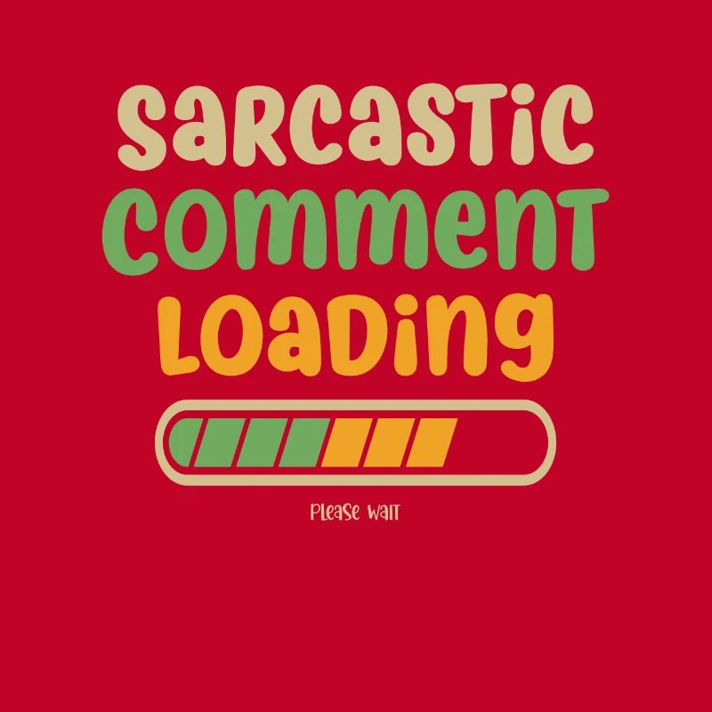 Sarcastic comment loading - please wait