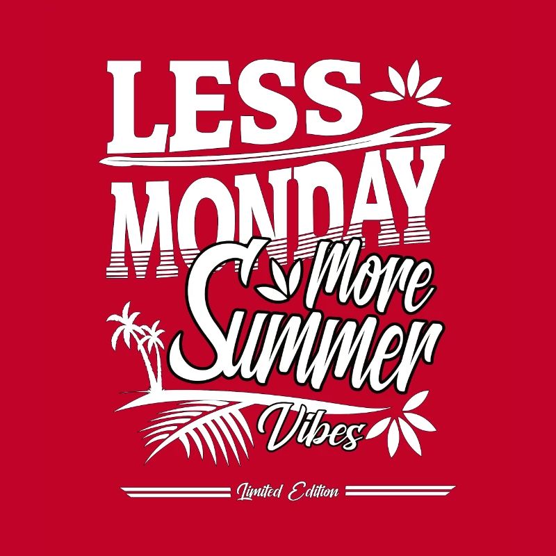 less monday more Summer Gift