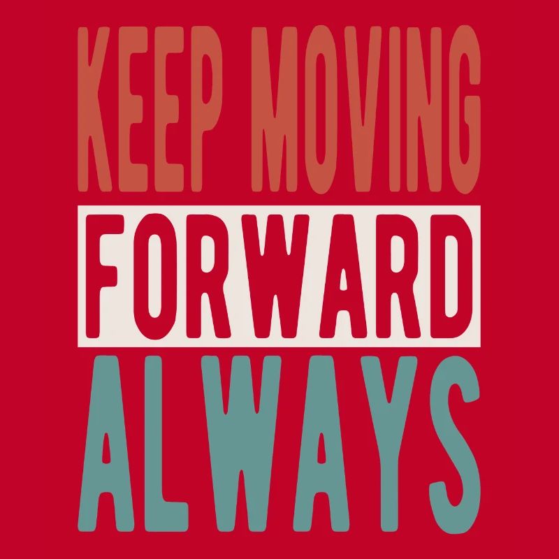 Keep moving forward, always