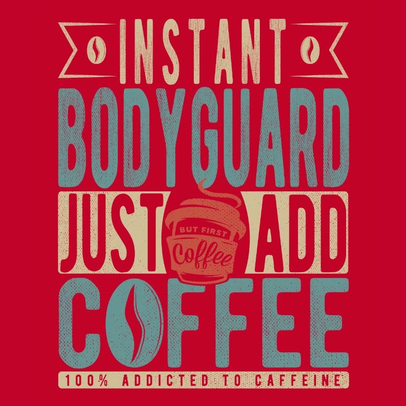 Garde du corps instantané Il suffit d’ajouter du café