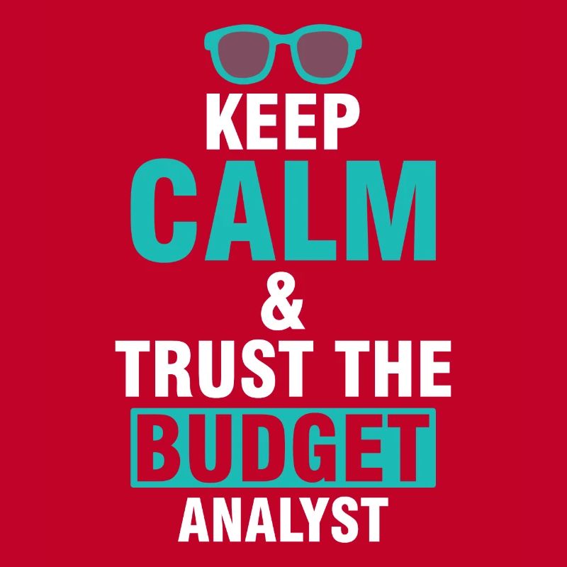 Keep Calm & Trust the Budget Analyst