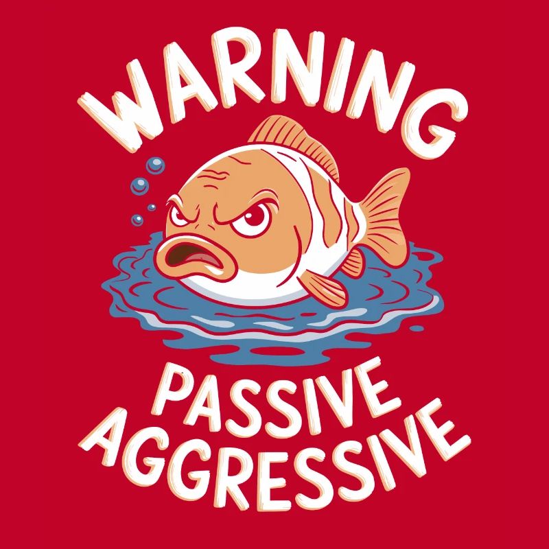 Warning Passive-Aggressive Fish