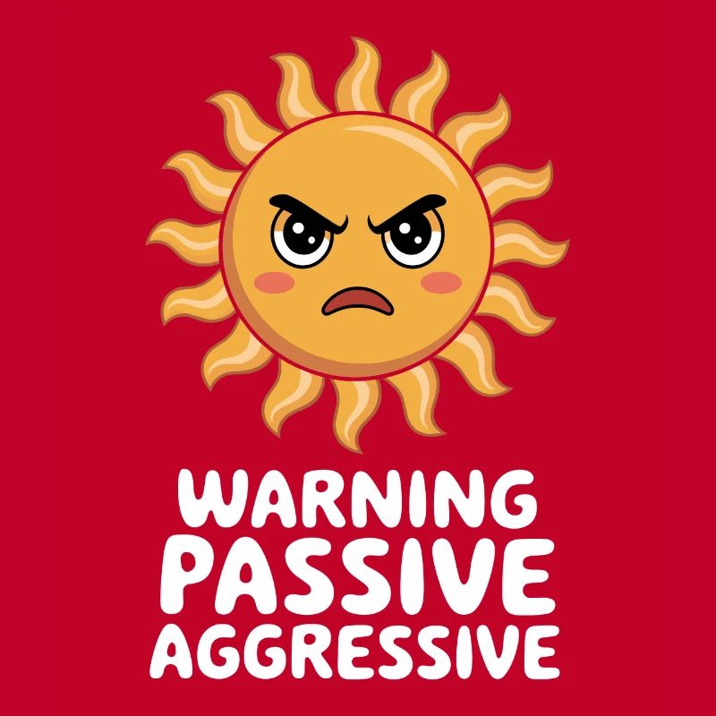 Caution Passive Aggressive Sun