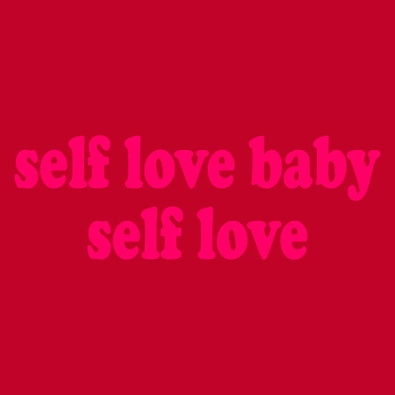 Self love baby self love