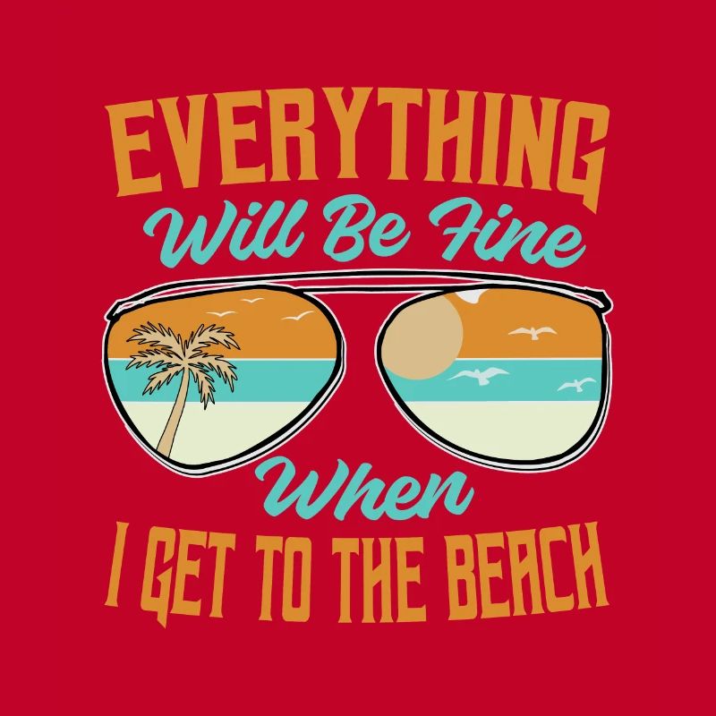Everything Will Be Fine When I Get To The Beach -