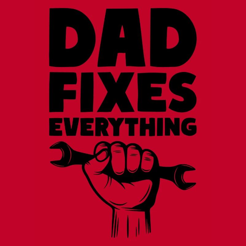 Dad Fixes Everything Fix Dad Daddy