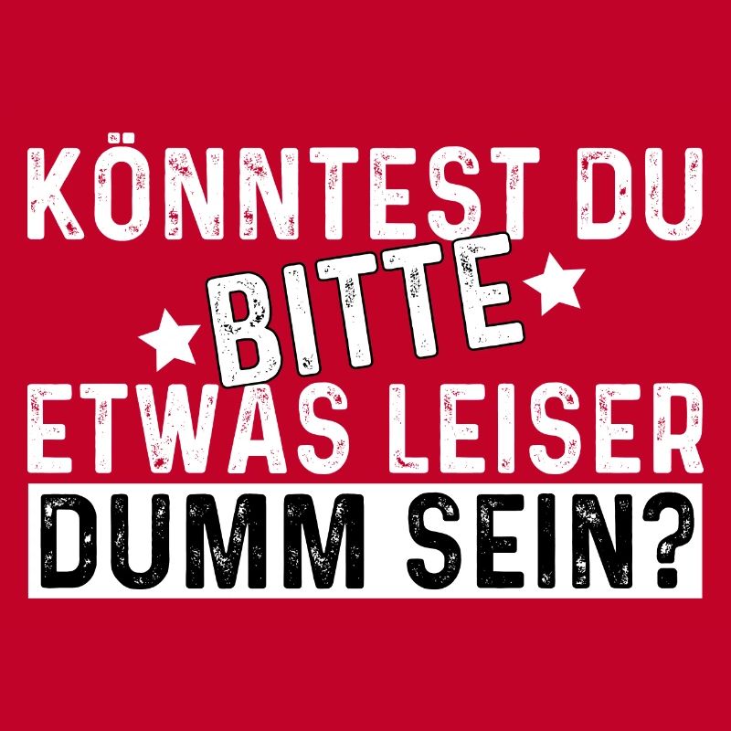 Könntest Du Bitte Etwas Leiser Dumm Sein?
