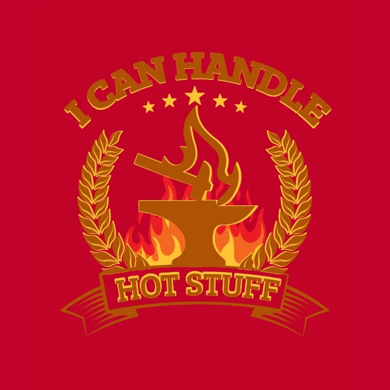 Blacksmithing I Can Handle Hot Stuff Gift Idea