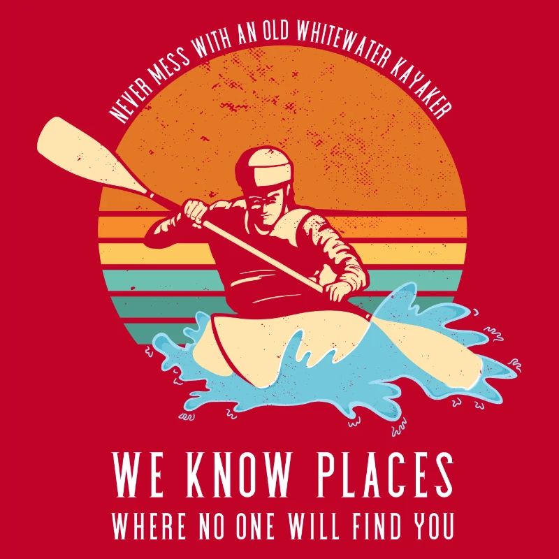 Never Mess With An Old Whitewater Kayaker Kayaking