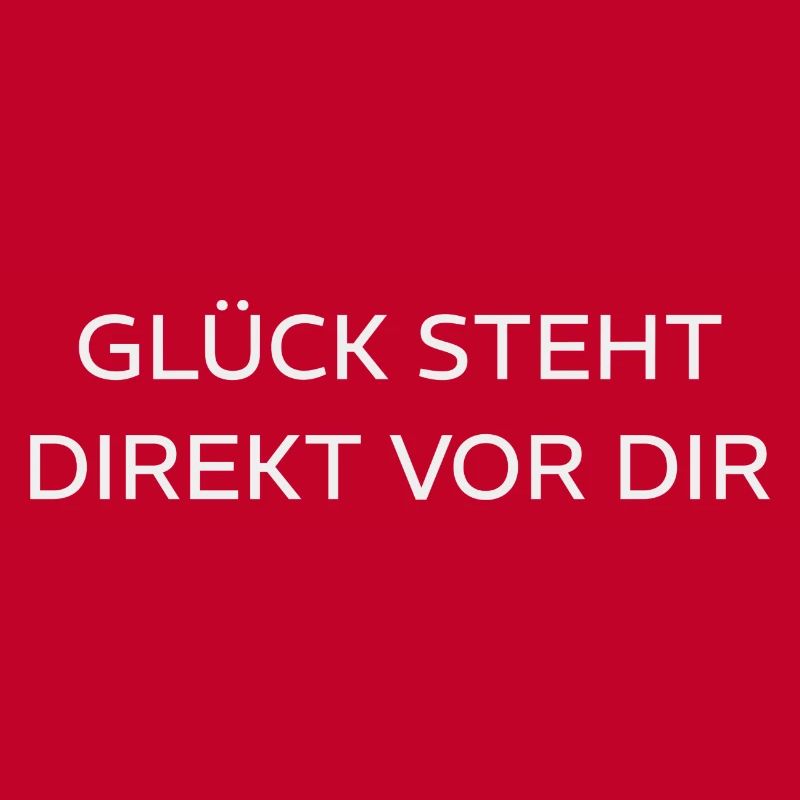 GLÜCK STEHT DIREKT VOR DIR