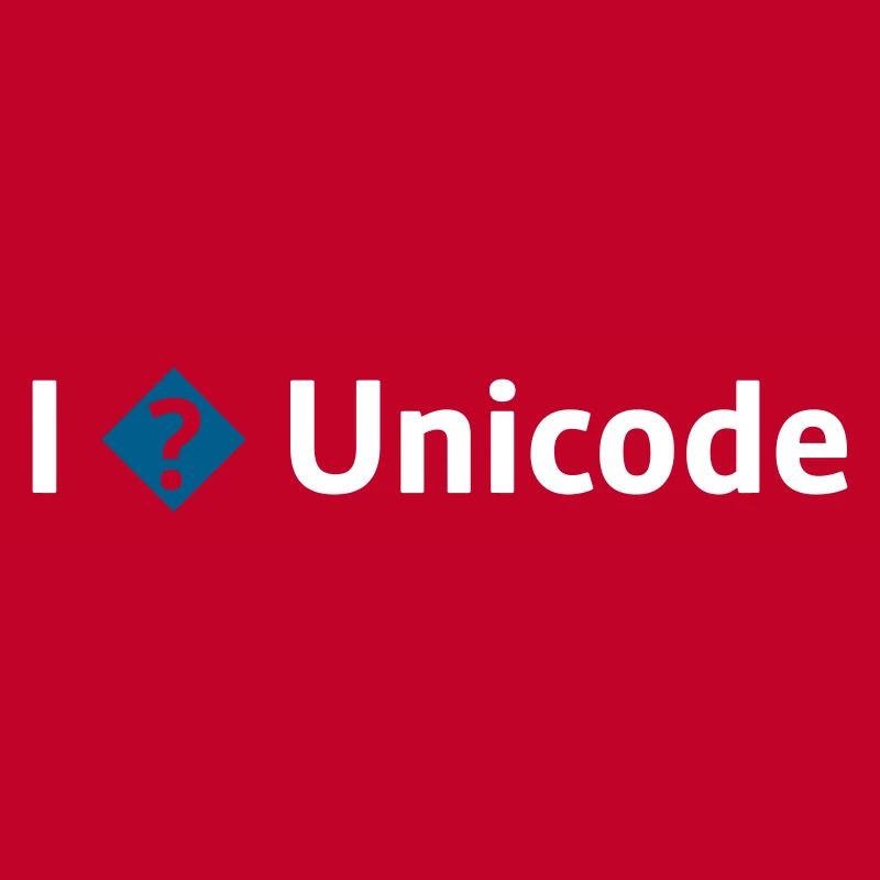 I Love Unicode / I Hate Unicode / I ? Unicode