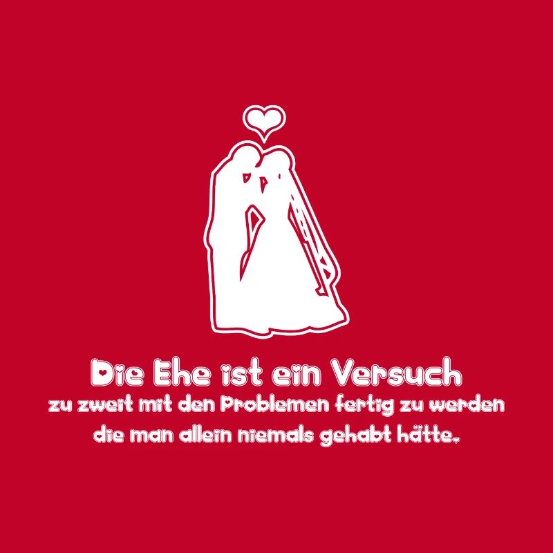 Sprüche Die Ehe ist ein Versuch zu zweit mit den