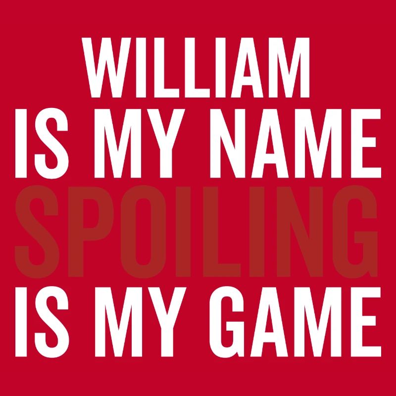 William is My Name Spoiling is My Game
