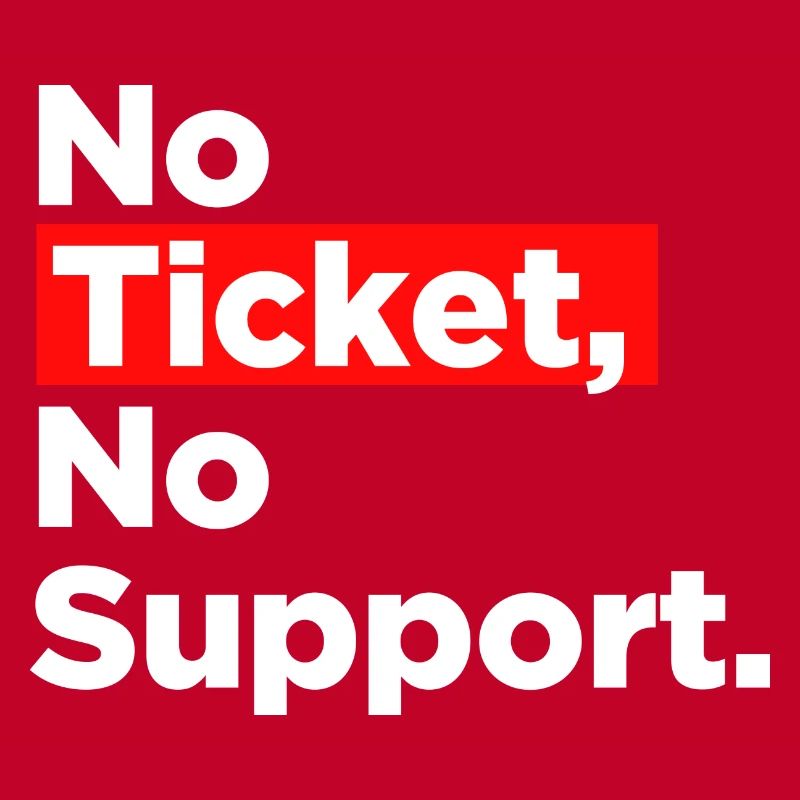 No Ticket No Support Computer Scientist IT Administrator