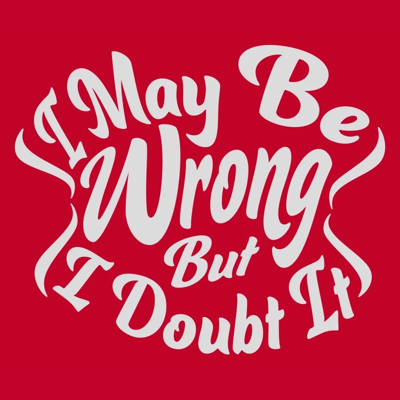 I may be wrong
