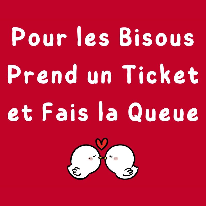 Pour les Bisous Prend un Ticket et Fais la Queue