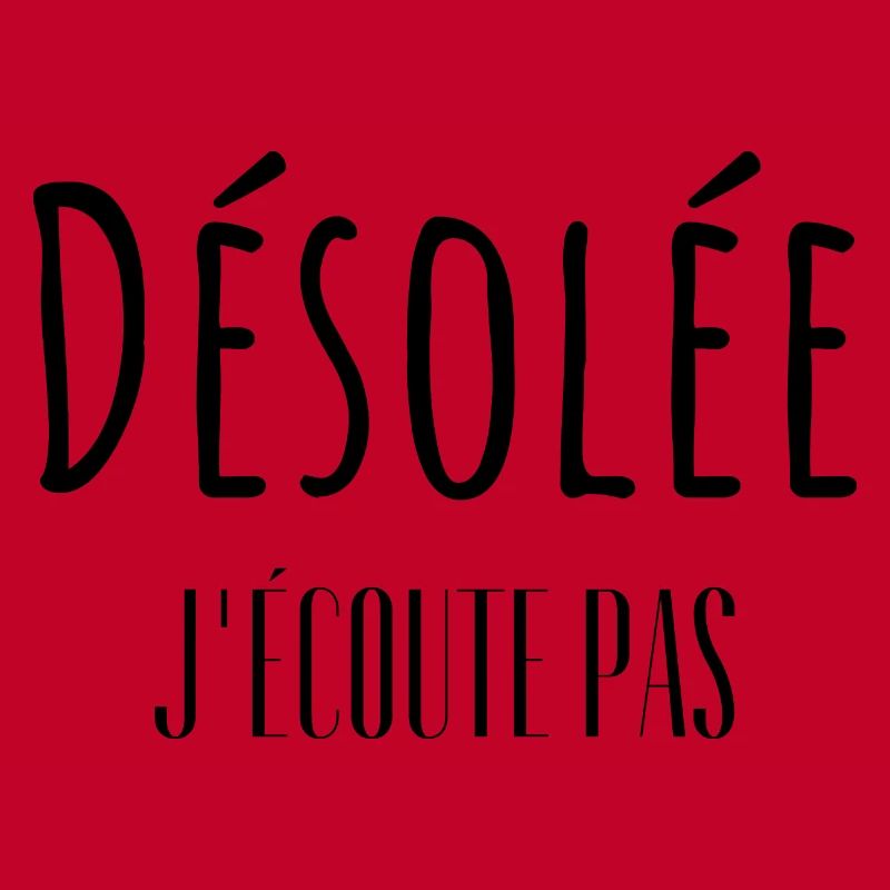 Désolée j'écoute pas