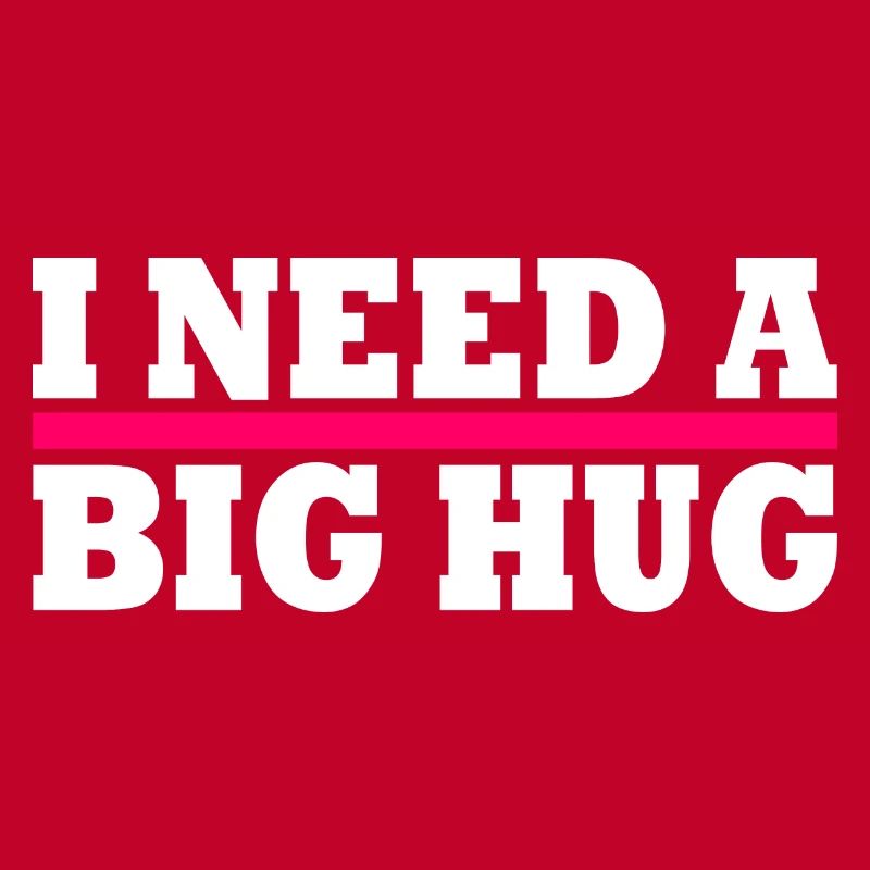 I need a big hug