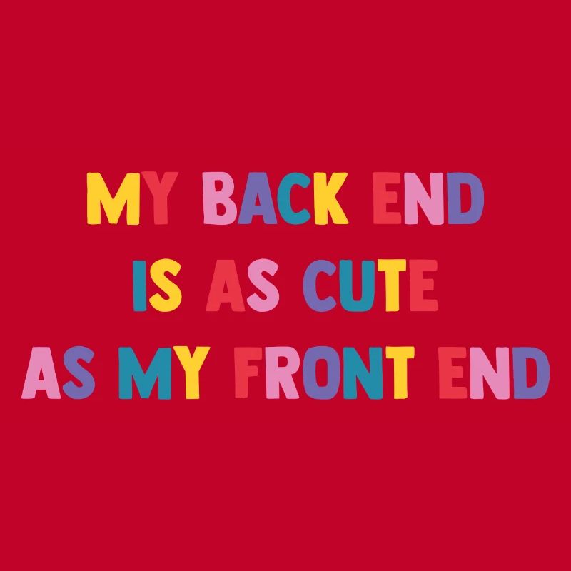 My Back End Is As Cute As My Front End Software De