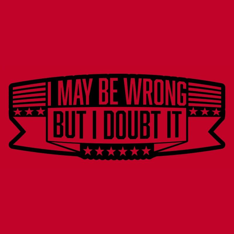 I may be wrong