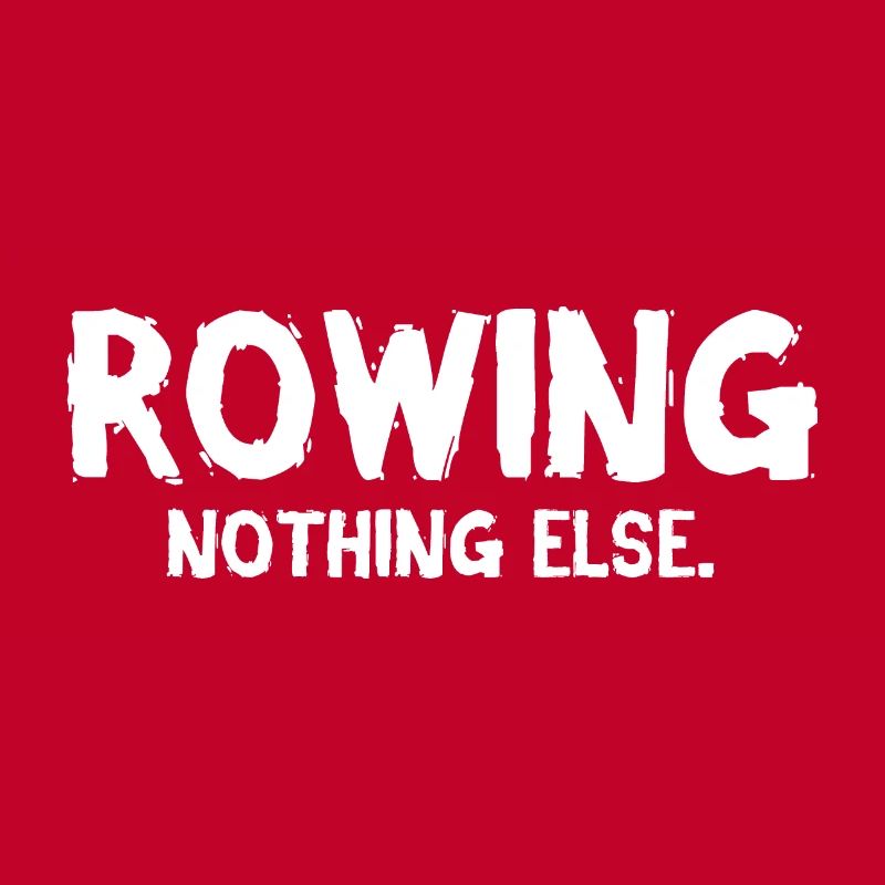 Rowing - Nothing Else - Rowing - Rower - Rower
