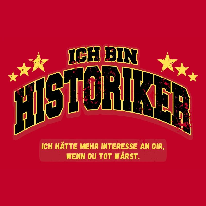 Ich bin Historiker Spruch Sarkasmus Fun