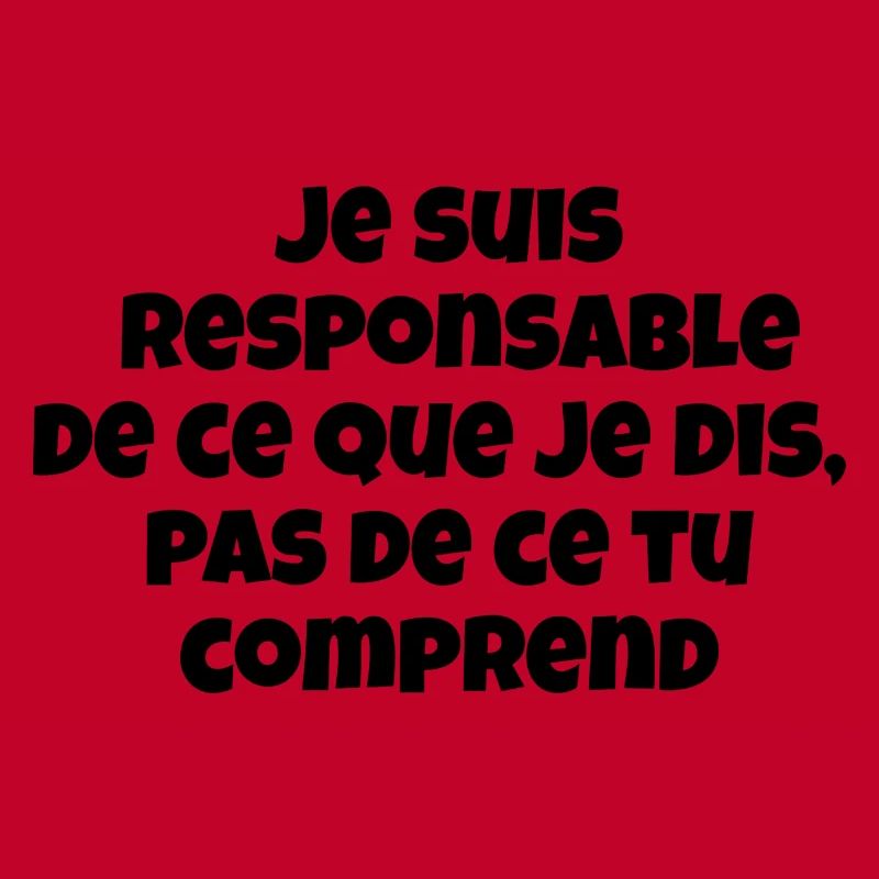 Je suis responsable de ce que je dis,pas de ce ...