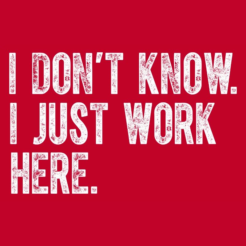 I Dont Know I Just Work Here Funny Jokes Sarcastic