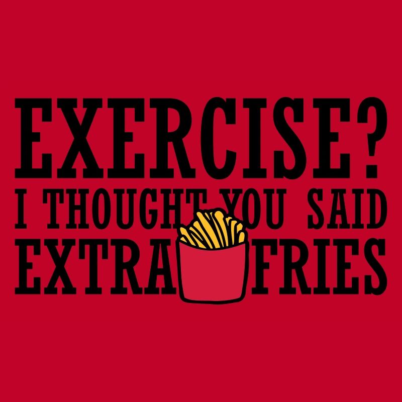 Exercise Extra Fries Quote