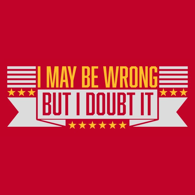 I may be wrong