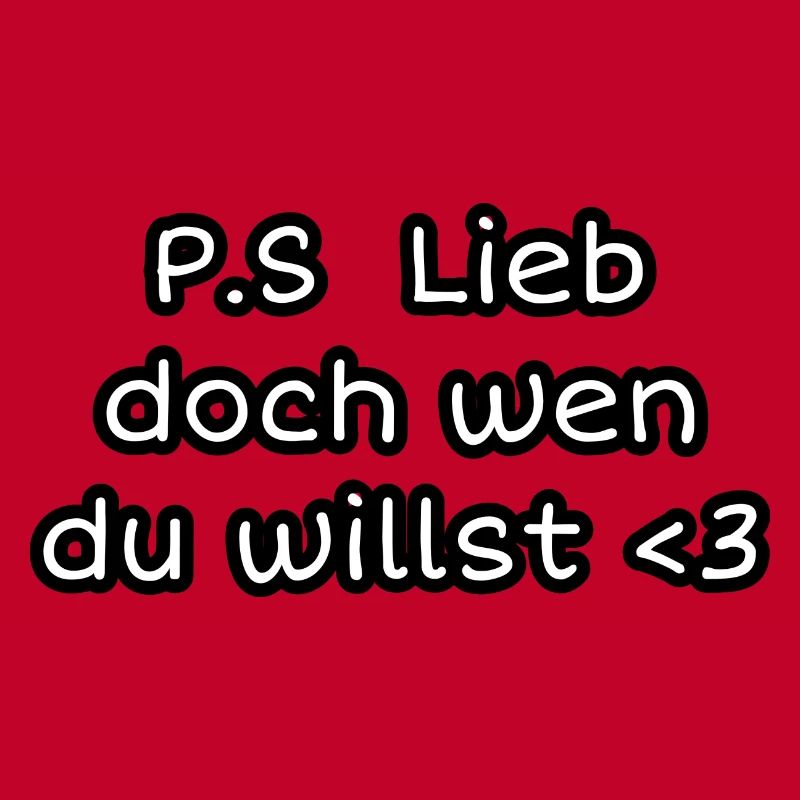 P.S. Lieb doch wen du willst <3